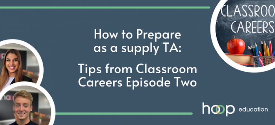 How to Prepare as a supply TA: Tips from Classroom Careers Episode Two