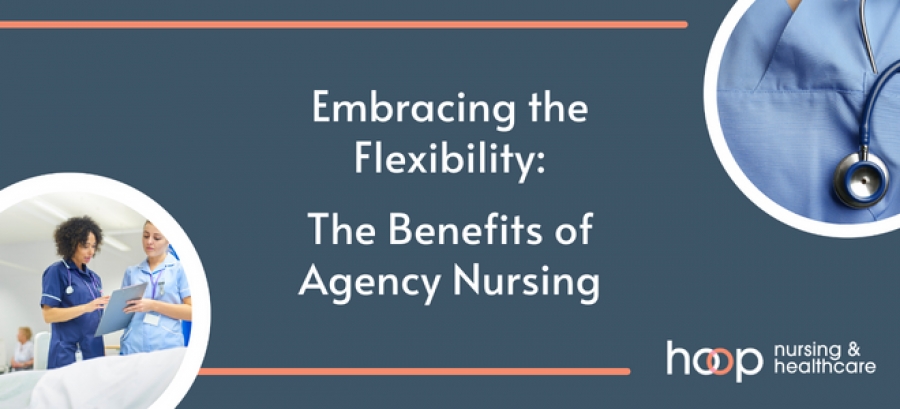 Embracing the Flexibility: The Benefits of Agency Nursing
