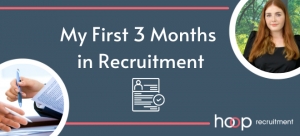 My First 3 Months In Recruitment
