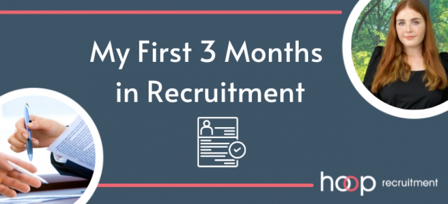 My First 3 Months In Recruitment
